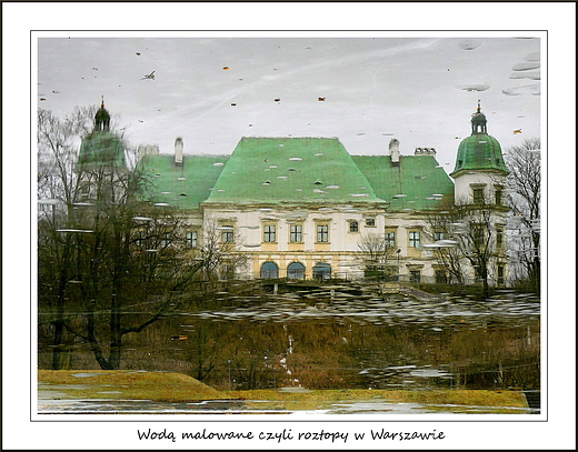 Wod malowane czyli roztopy w Warszawie. Zamek Ujazdowski